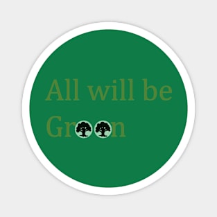 All will be Green Magnet